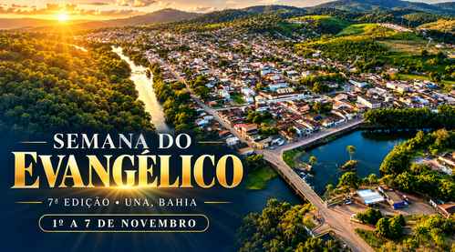 Vem aí, a 7ª edição da semana do evangélico em Una; entre os dias 1º e 7 de novembro